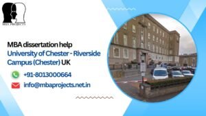 MBA dissertation help University of Chester - Riverside Campus (Chester) UK.mbaprojects.net.in