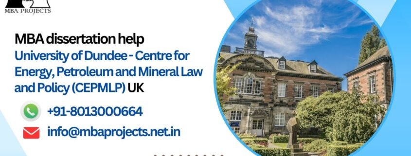 MBA dissertation help University of Dundee - Centre for Energy, Petroleum and Mineral Law and Policy (CEPMLP) UK.mbaprojects.net.in