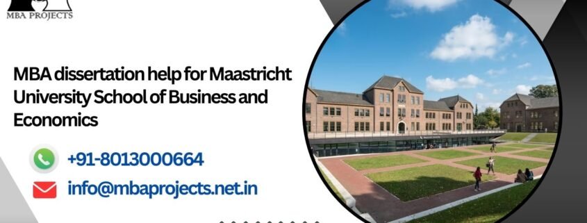 MBA dissertation help for Maastricht University School of Business and Economics.mbaprojects.net.in