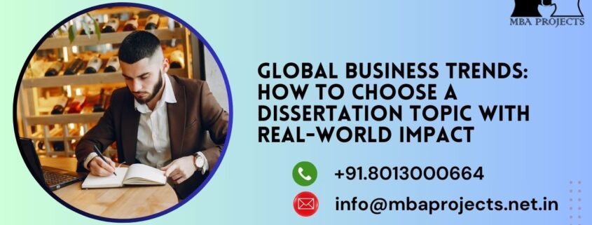 Global Business Trends: How to Choose a Dissertation Topic with Real-World Impact