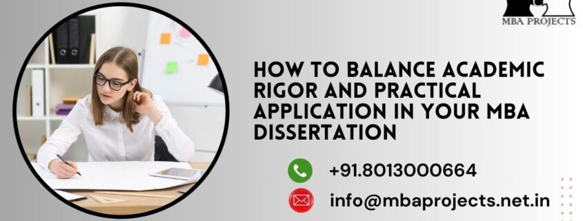 How to Balance Academic Rigor and Practical Application in Your MBA Dissertation.mbaprojects.net.in