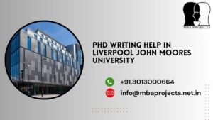 PhD writing help in Liverpool John Moores university.mbaprojects.net.in