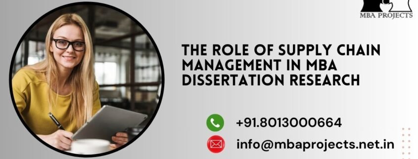 The Role of Supply Chain Management in MBA Dissertation Research.mbaprojects.net.in