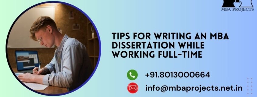 Tips for Writing an MBA Dissertation While Working Full-Time.mbaprojects.net.in