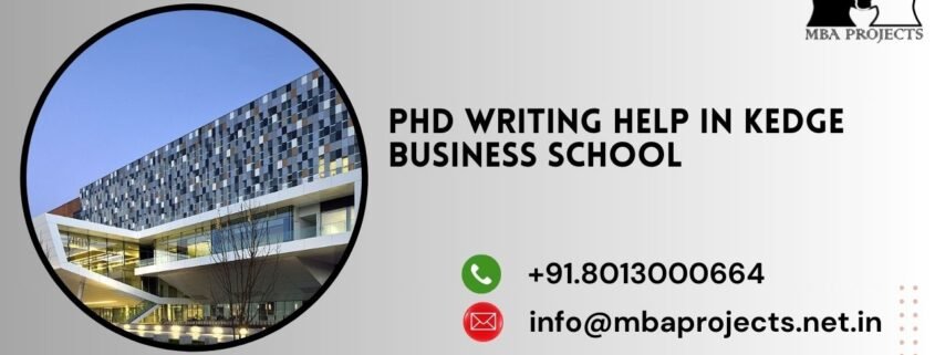 PhD writing help in KEDGE Business School.mbaprojects.net.in