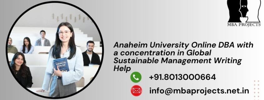 Anaheim University Online DBA with a concentration in Global Sustainable Management Writing Help