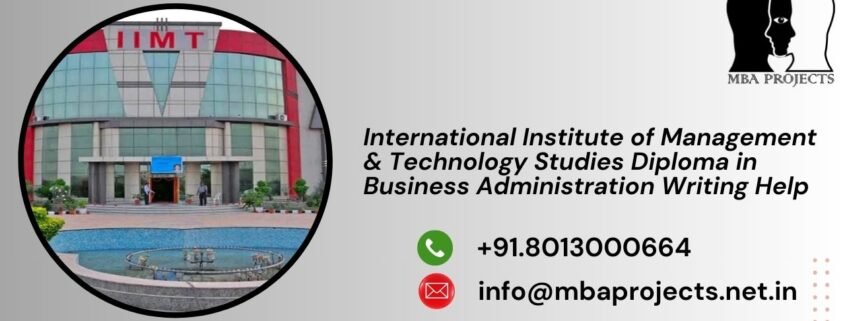 International Institute of Management & Technology Studies Diploma in Business Administration Writing Help